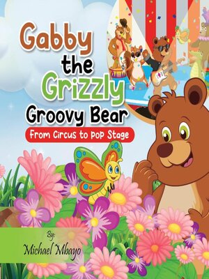 cover image of Gabby the Grizzly Groovy Bear
